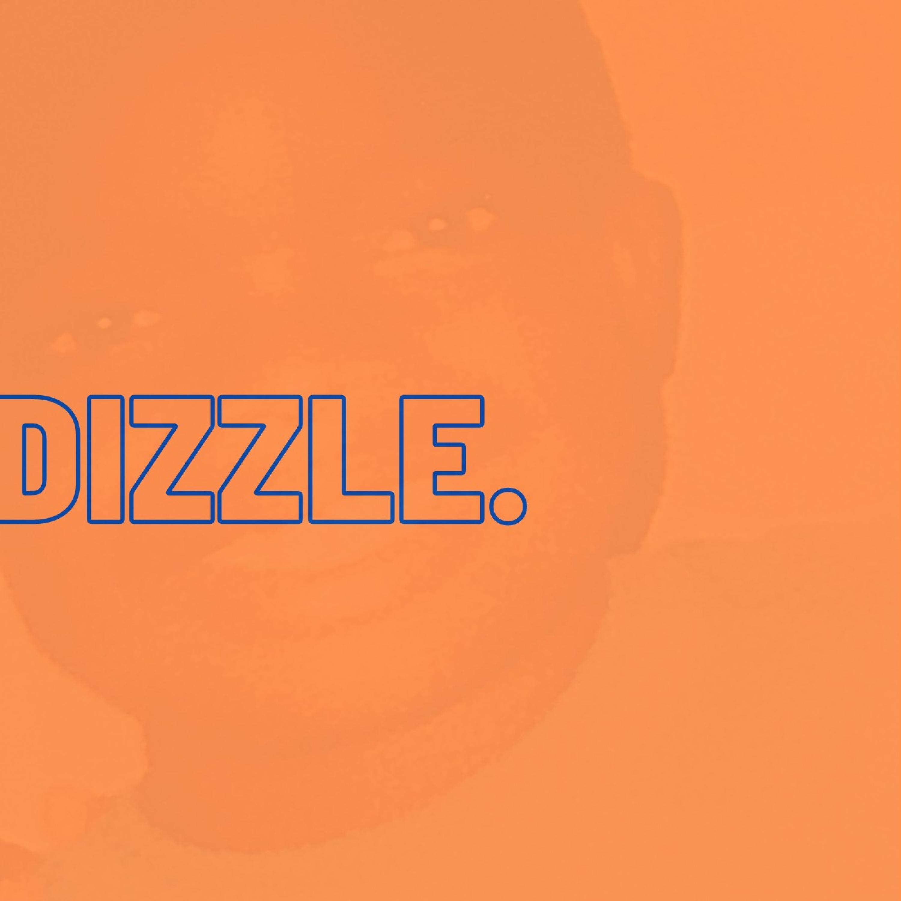 Dizzle.