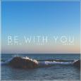 Be With You