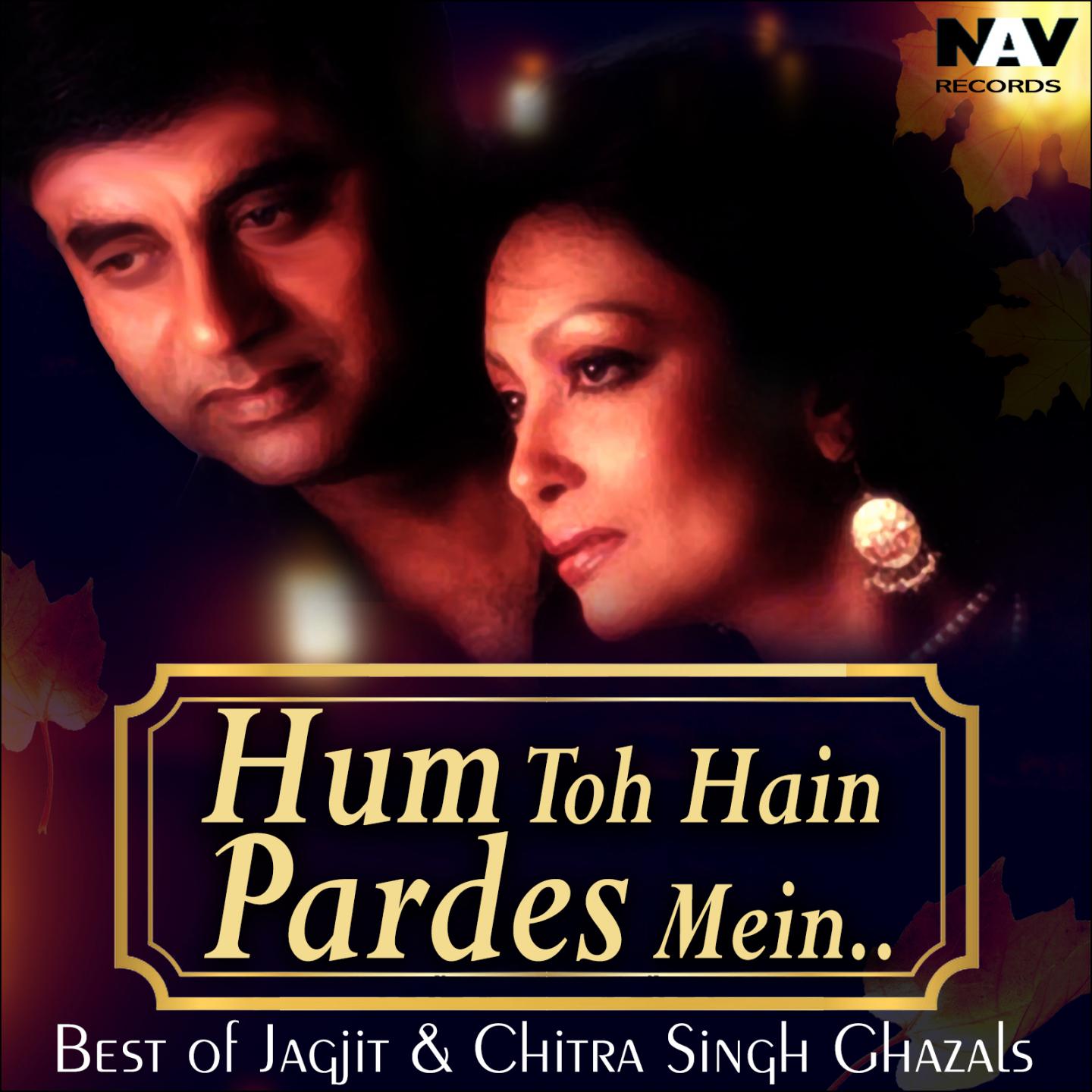 Hum To Hain Pardes Mein ( Best of Jagjit & Chitra Singh Ghazals )专辑