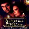 Hum To Hain Pardes Mein ( Best of Jagjit & Chitra Singh Ghazals )