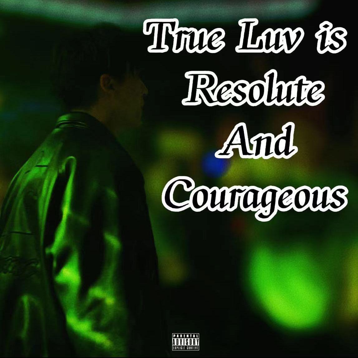 True Luv is Resolute And Courageous