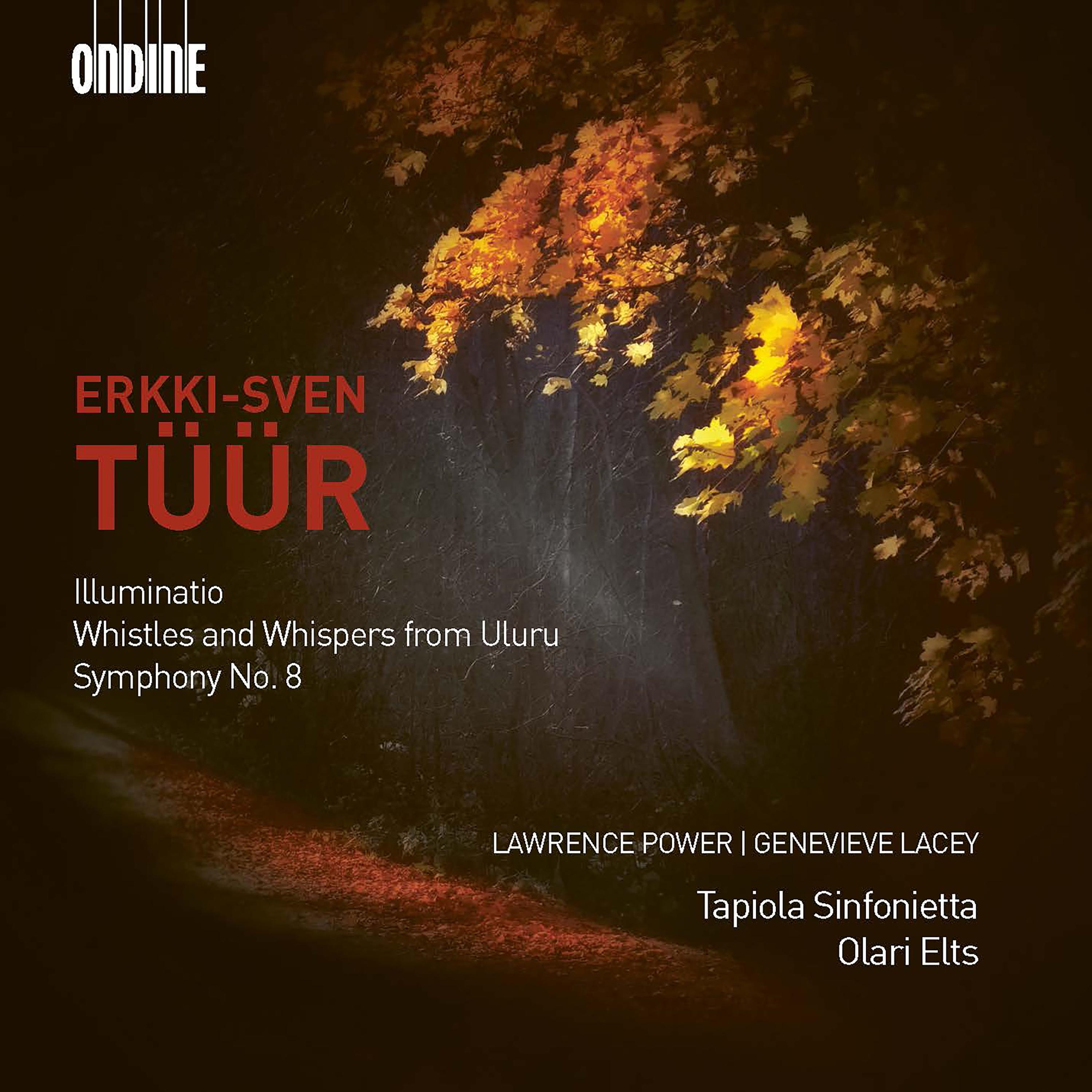 TÜÜR, E.-S.: Illuminatio / Whistles and Whispers from Uluru / Symphony No. 8 (Power, Lacey, Tapiola Sinfonietta, Elts)