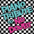 Piano Tribute to No Doubt