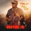 Truf - When The Last Time