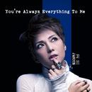 You\'re Always Everything to Me