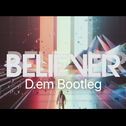 Believer(D.em bootleg)专辑