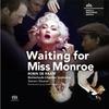 Robin de Raaff - Waiting for Miss Monroe, Act III (Deathday): There Shall Not Be One Minute In An Hour