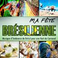 Ma Fête Brésilienne. Musique d'Ambiance de Bresil pour une Nuit de Carnaval