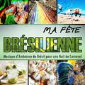 Ma Fête Brésilienne. Musique d'Ambiance de Bresil pour une Nuit de Carnaval