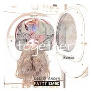 PATTYSMOK-Together（Lesser_Known remix）