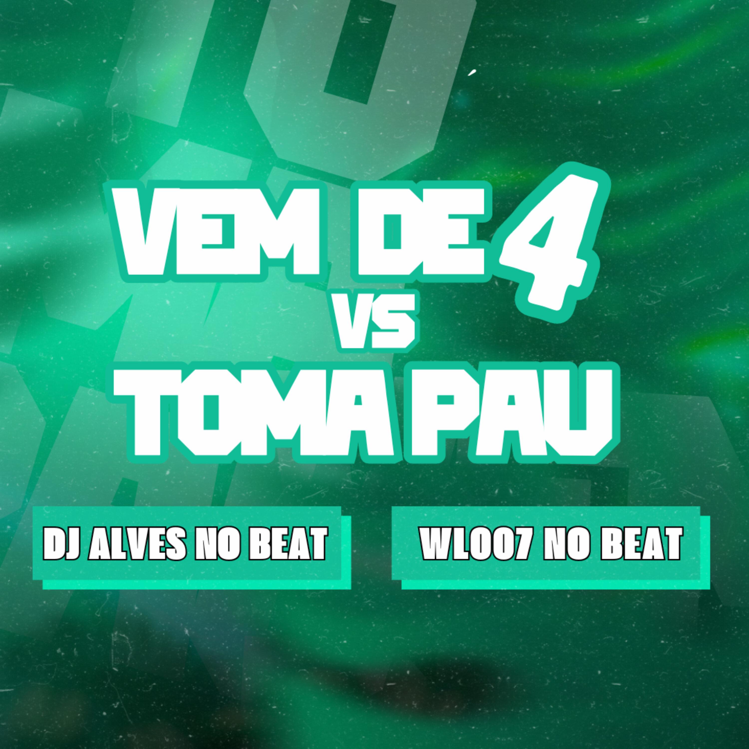 Dj Alves no Beat - Vem de 4 Vs Toma Pau (feat. Mc Magrinho)