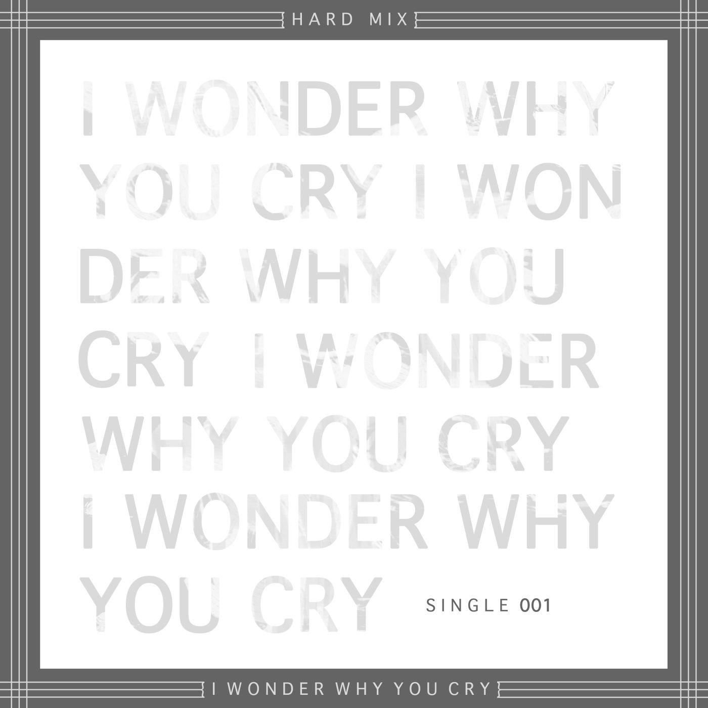 I Wonder Why You Cry - Single