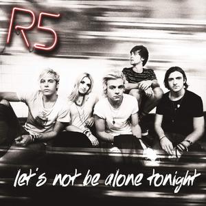 Let's Not Be Alone Tonight - R5 (PT karaoke) 带和声伴奏 （升5半音）