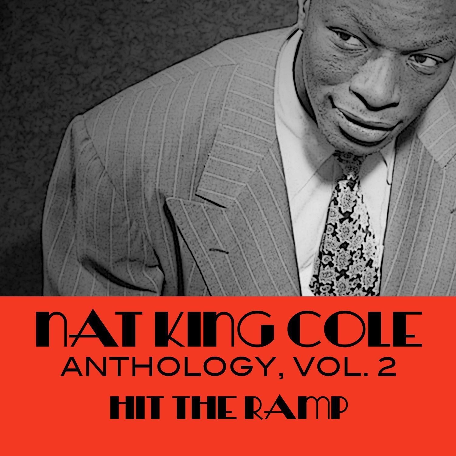 Nat King Cole Anthology, Vol. 2: Hit the Ramp