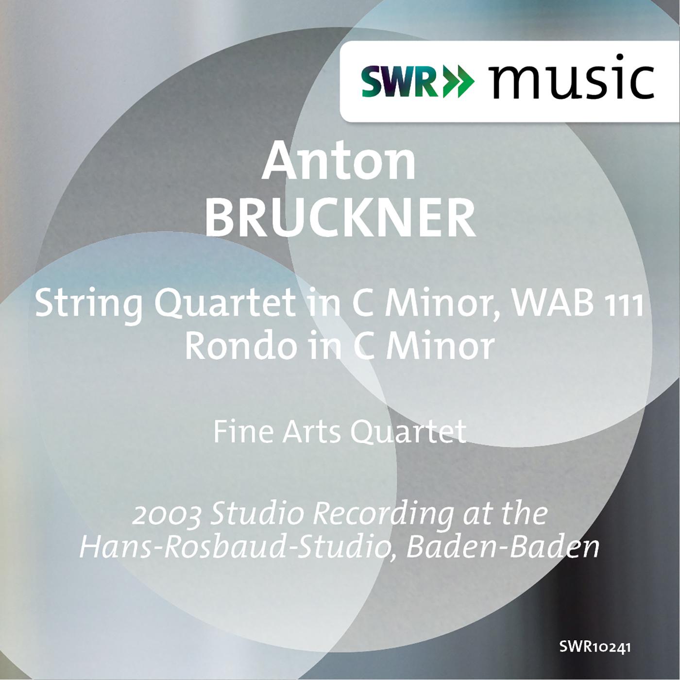 BRUCKNER, A.: String Quartet in C Minor, WAB 111 / Rondo in C Minor (Fine Arts Quartet)