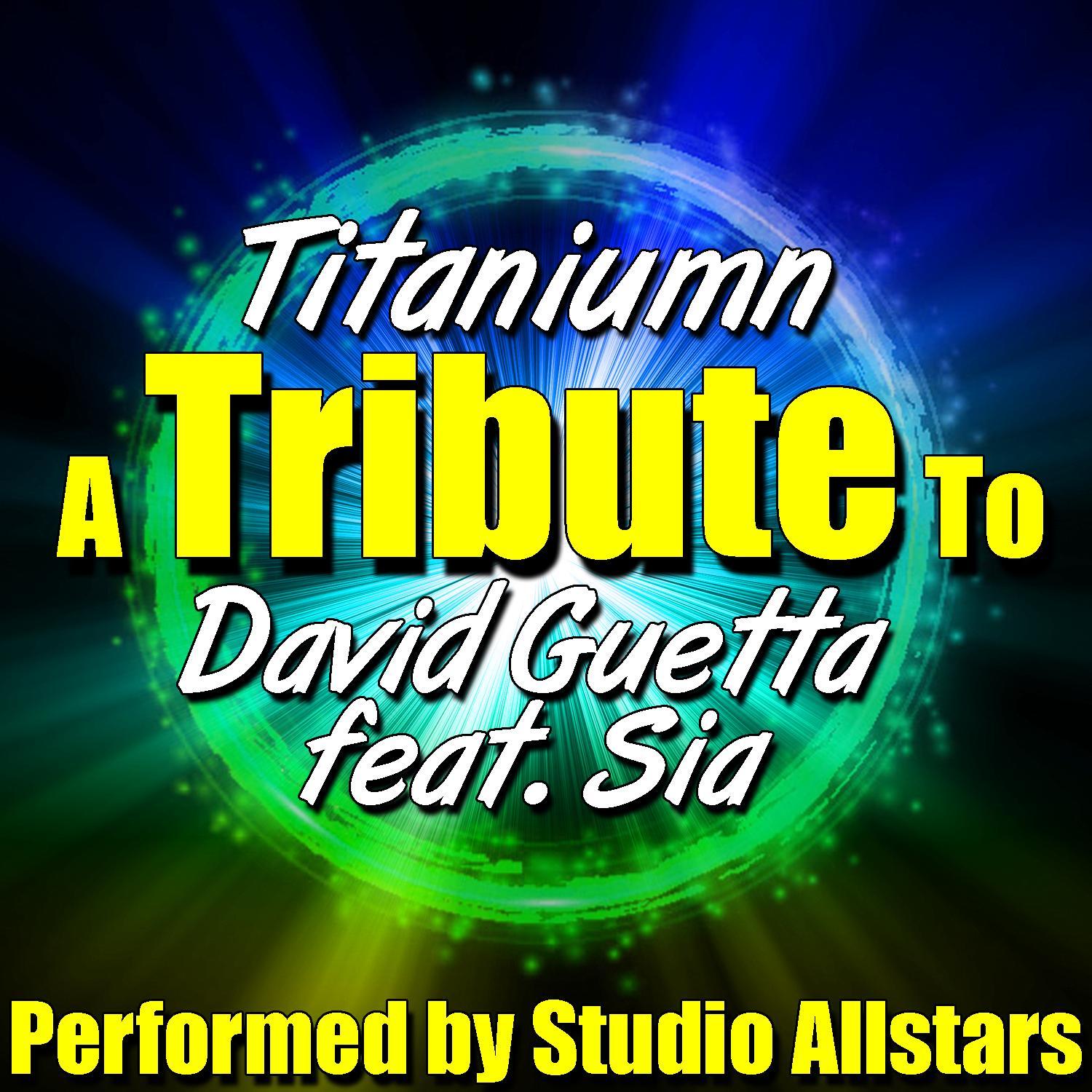 Titanium (A Tribute to David Guetta Feat. Sia) - Single