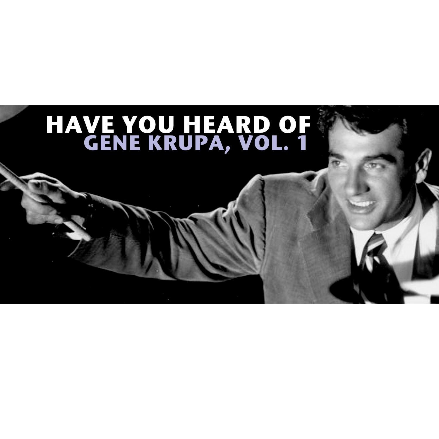 Have You Heard of Gene Krupa, Vol. 1