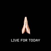 LIVE FOR TODAY