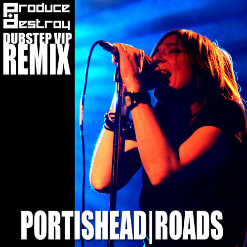 Roads (Produce & Destroy Dubstep VIP Remix)