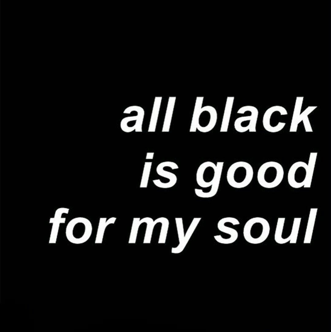 Black to me. Black like my Soul. My Soul Black. Black is good. My Love for Black Color.