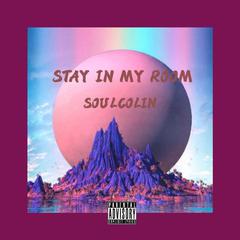 stay in my room