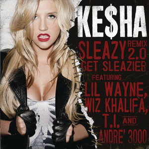 Sleazy Remix 2.0 - Get Sleazier - Kesha, Lil Wayne, Wiz Khalifa, T.I. & Andre 3000 (unofficial Instrumental) 无和声伴奏 （升1半音）