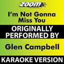 I'm Not Gonna Miss You (Karaoke Version) [Originally Performed By Glen Campbell]专辑