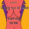 Le Boy - Swerving On Me (Original Mix)