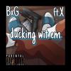 BXG - Ducking Wit Em BxG