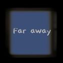 Far away