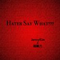 Hater Say What?专辑