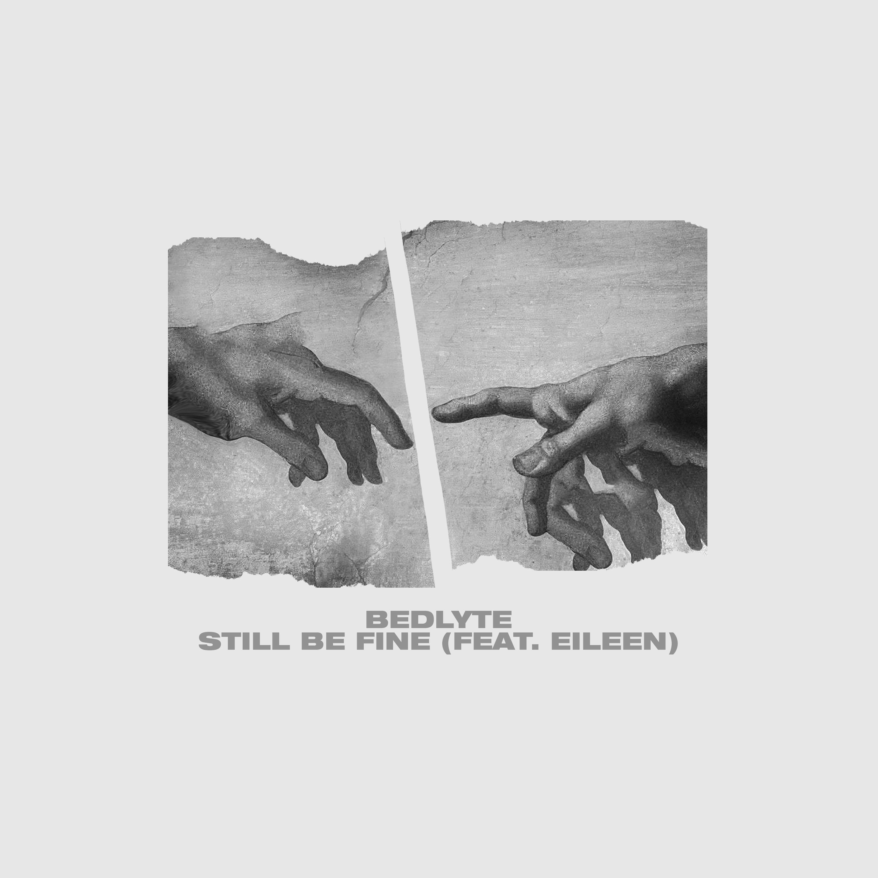 Bedlyte - Still Be Fine (feat. Eileen)