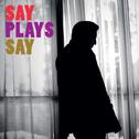 Say Plays Say专辑