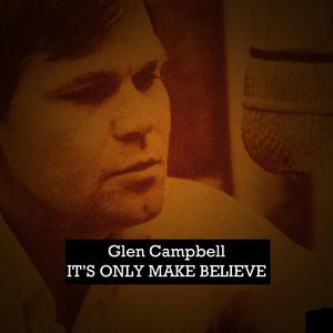 Glen Campbell - It's Only Make Believe (Z karaoke) 带和声伴奏 （升6半音）