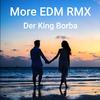 Der King Borba - More EDM RMX (Remix)