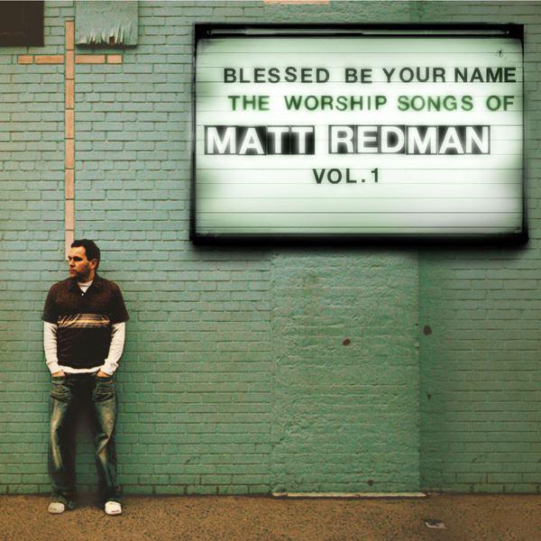 Blessed Be Your Name: The Worship Songs Of Matt Redman, Vol. 1专辑