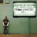 Blessed Be Your Name: The Worship Songs Of Matt Redman, Vol. 1专辑