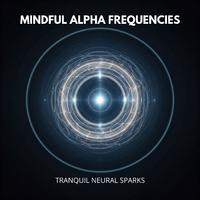 Mindful Alpha Frequencies: Tranquil Neural Sparks
