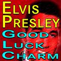 Elvis Presley Good Luck Charm