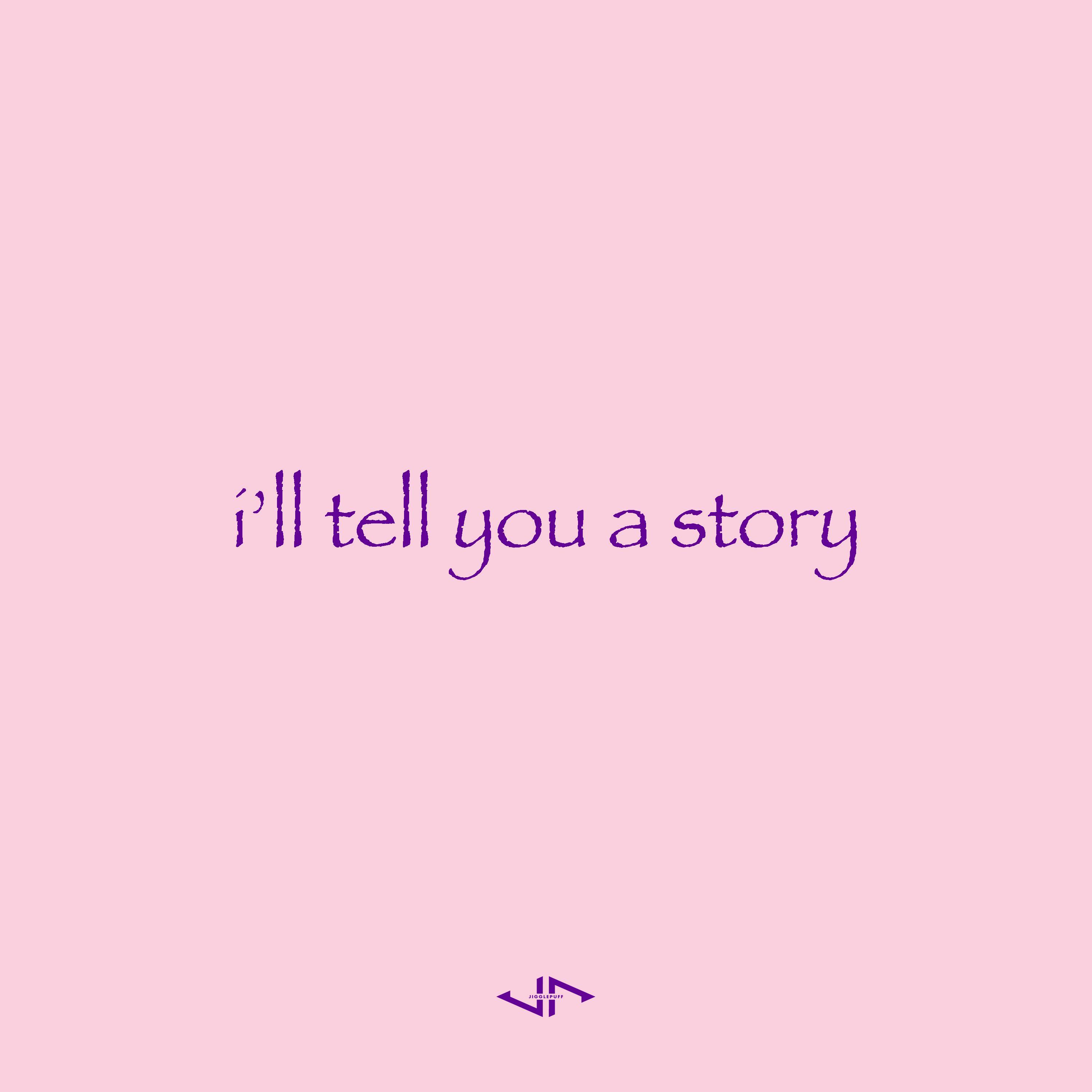 i'll tell you a story
