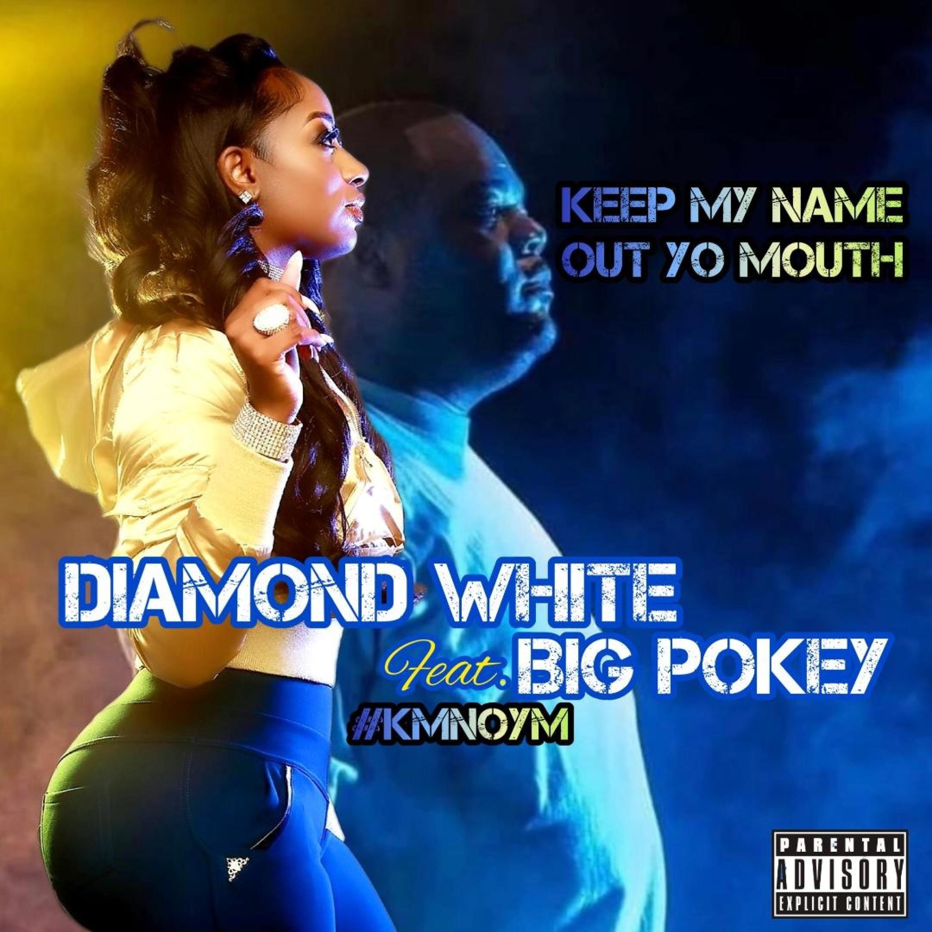 Diamond White - Keep My Name Out Yo Mouth (#KMNOYM) (feat. Big Pokey) (D-Mix)