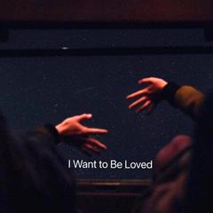 I Want to Be Loved