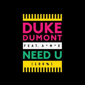 Duke Dumont、AME - Need U(100%)