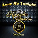 Love Me Tonight (In the Style of Tom Jones) [Karaoke Version] - Single专辑