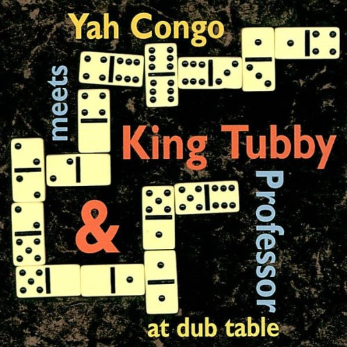 Yah Congo Meets King Tubby and Professor at Dub Table