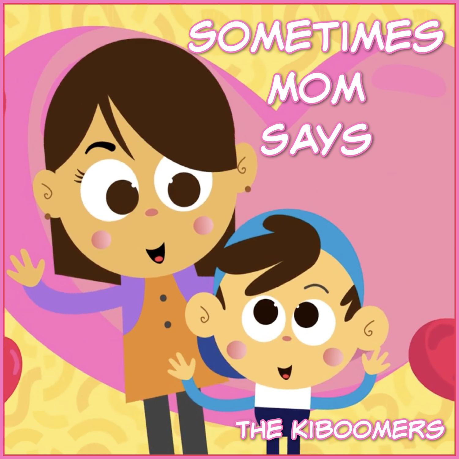 Sometimes Mom Says