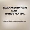 LEOZINHO ACEROLA - Sacanagenzinha de Mali - To Indo pra Mali