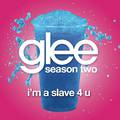 I'm A Slave 4 U (Glee Cast Version)