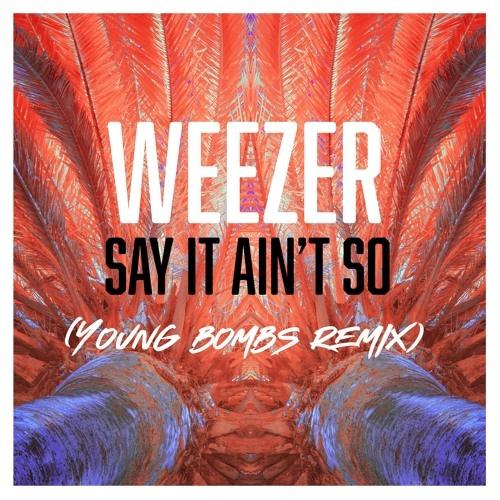 Say It Ain't So (Young Bombs Remix)
