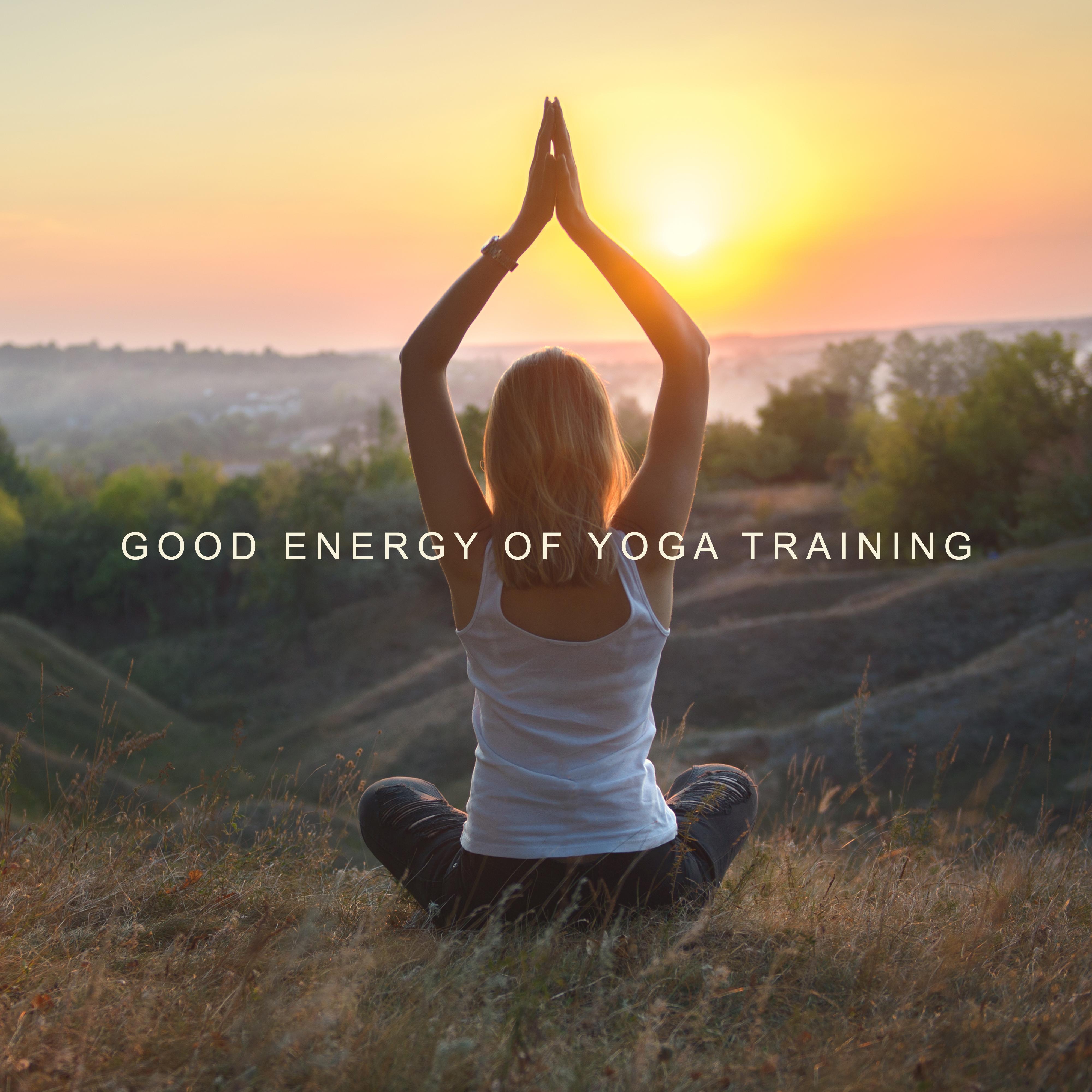 Good Energy of Yoga Training: 2019 New Age Therapy Music Selection, Vibes for Deep Meditation & Relaxation, Spiritual Journey, Ambient Songs for Contemplation